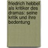 Friedrich Hebbel als Kritiker des Dramas: Seine Kritik und ihre Bedentung