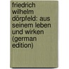 Friedrich Wilhelm Dörpfeld: Aus Seinem Leben Und Wirken (German Edition) door Dörpfeld Carnap Anna