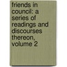 Friends in Council: a Series of Readings and Discourses Thereon, Volume 2 by Arthur [Helps