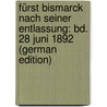 Fürst Bismarck Nach Seiner Entlassung: Bd. 28 Juni 1892 (German Edition) by Bismarck Otto