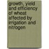 Growth, Yield And Efficiency Of Wheat Affected By Irrigation And Nitrogen