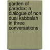 Garden of Paradox: A Dialogue of Non Dual Kabbalah in Three Conversations door Dovber Pinson