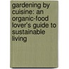 Gardening by Cuisine: An Organic-Food Lover's Guide to Sustainable Living by Patti Moreno