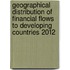 Geographical Distribution of Financial Flows to Developing Countries 2012