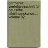 Germania: Vierteljahrsschrift Für Deutsche Alterthumskunde..., Volume 32 by Adalbert Jeitteles