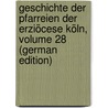 Geschichte Der Pfarreien Der Erziöcese Köln, Volume 28 (German Edition) by Theodor Dumont Karl