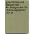 Geschichte und Literatur der Kirchengeschichte: . Herausgegeben von J.t .