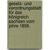 Gesetz- und Verordnungsblatt für das Königreich Sachsen vom Jahre 1856. door Sachsen