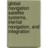 Global Navigation Satellite Systems, Inertial Navigation, and Integration door Mohinder S. Grewal