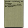 Goethe zu Strassburg, ein Beitrag zur Entwicklungsgeschichte des Dichters by Ottoline Leyser
