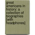 Great Americans in History: A Collection of Biographies [With Headphones]