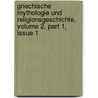 Griechische Mythologie Und Religionsgeschichte, Volume 2, Part 1, Issue 1 by Otto Gruppe