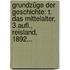 Grundzüge Der Geschichte: T. Das Mittelalter, 3.aufl., Reisland, 1892...