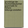 Grundzüge der neuhochdeutschen Grammatik für höhere Bildungs-anstalten door Bauer Friedrich