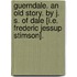 Guerndale. An old story. By J. S. of Dale [i.e. Frederic Jessup Stimson].