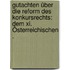Gutachten über Die Reform Des Konkursrechts: Dem Xi. Österreichischen .