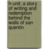 H-Unit: A Story of Writing and Redemption Behind the Walls of San Quentin door Kent Zimmerman