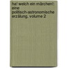Ha! Welch Ein Märchen!: Eine Politisch-astronomische Erzälung, Volume 2 by Claude Prosper Jolyot de Crebillon