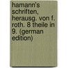 Hamann's Schriften, Herausg. Von F. Roth. 8 Theile In 9. (German Edition) by Georg Hamann Johann