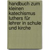 Handbuch zum kleinen Katechismus Luthers für Lehrer in Schule und Kirche door K. Euler