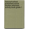 Harcourt School Publishers Social Studies Arkansas: Activity Book Grade 1 by Hsp