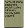 Harcourt School Publishers Social Studies Arkansas: Activity Book Grade 6 by Hsp