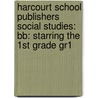 Harcourt School Publishers Social Studies: Bb: Starring The 1St Grade Gr1 by Harcourt Brace