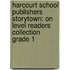 Harcourt School Publishers Storytown: On Level Readers Collection Grade 1