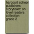 Harcourt School Publishers Storytown: On Level Readers Collection Grade 2