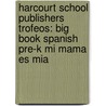 Harcourt School Publishers Trofeos: Big Book Spanish Pre-K Mi Mama Es Mia door Hsp