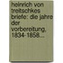 Heinrich Von Treitschkes Briefe: Die Jahre Der Vorbereitung, 1834-1858...