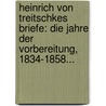 Heinrich Von Treitschkes Briefe: Die Jahre Der Vorbereitung, 1834-1858... door Heinrich Von Treitschke