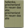 Hellenika. Griechenland Im Neuen Das Alte; Griechenland Im Neuen Das Alte by Peter Wilhelm Forchhammer