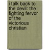 I Talk Back To The Devil: The Fighting Fervor Of The Victorious Christian by Gerald B. Smith