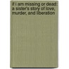 If I Am Missing Or Dead: A Sister's Story Of Love, Murder, And Liberation by Janine Latus