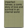 Imperfect Heroes: A Comic Story of Love and Survival in an Internet World by D.J. Kelley