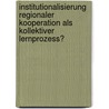 Institutionalisierung regionaler Kooperation als kollektiver Lernprozess? door Karsten Zimmermann