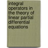 Integral Operators in the Theory of Linear Partial Differential Equations door Stefan Bergman