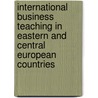 International Business Teaching in Eastern and Central European Countries door Erdener Kaynak