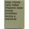 Isaac Mccoy Carly Indian Missions Isaac Mccoy Christiana Mccoy a Memorial door Walter N. Wveth
