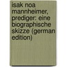 Isak Noa Mannheimer, Prediger: Eine Biographische Skizze (German Edition) door Wolf Gerson