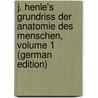 J. Henle's Grundriss Der Anatomie Des Menschen, Volume 1 (German Edition) door Henle Jacob