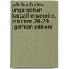 Jahrbuch Des Ungarischen Karpathenvereins, Volumes 26-29 (German Edition) door Kárpátegyesület Magyarországi