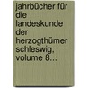 Jahrbücher Für Die Landeskunde Der Herzogthümer Schleswig, Volume 8... door Gesellschaft FüR. Schleswig-Holsteinische Geschichte