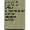 Jean Pauls Jugend Und Erstes Auftreten in Der Literatur. (German Edition) by Josef Schneider Ferdinand