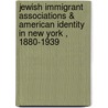 Jewish Immigrant Associations & American Identity In New York , 1880-1939 by Daniel Soyer
