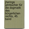 Jherings Jahrbücher für die Dogmatik des bürgerlichen Rechts, 45. Band by Rudolf von Jhering