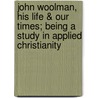 John Woolman, His Life & Our Times; Being a Study in Applied Christianity door W. Teignmouth 1865 Shore