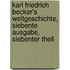 Karl Friedrich Becker's Weltgeschichte, Siebente Ausgabe, Siebenter Theil