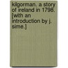 Kilgorman. A story of Ireland in 1798. [With an introduction by J. Sime.] by Talbot Reed